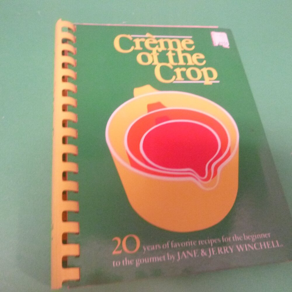 Crème of the Crop Cookbook by Jane & Jerry Winchell 1980 Spiral Bound